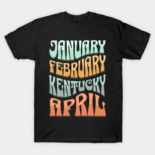 January February Kentucky April March Madness T-Shirt